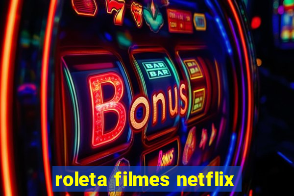 roleta filmes netflix